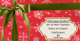 Christmas Wish #8: No More Taxpayer Money on Climate Conferences